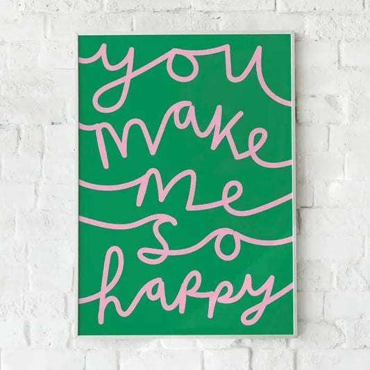 YOU MAKE ME SO HAPPY
